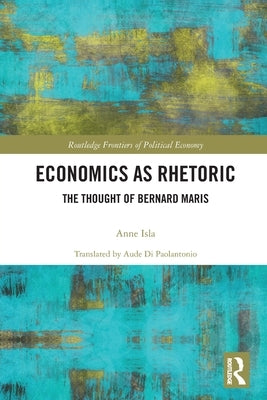 Economics as Rhetoric: The Thought of Bernard Maris by Isla, Anne