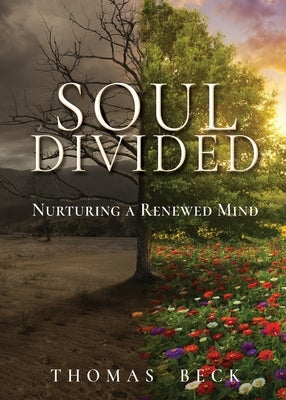 Soul Divided: Nurturing a Renewed Mind by Beck, Thomas