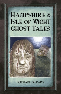 Hampshire Isle of Wight Ghost Tales by O'Leary, Michael