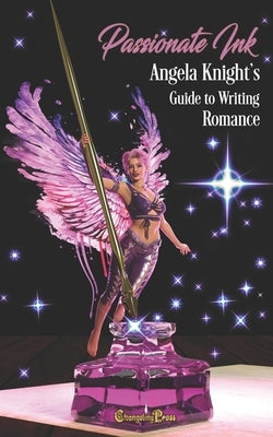 Passionate Ink: Angela Knight's Guide to Writing Romance by Knight, Angela