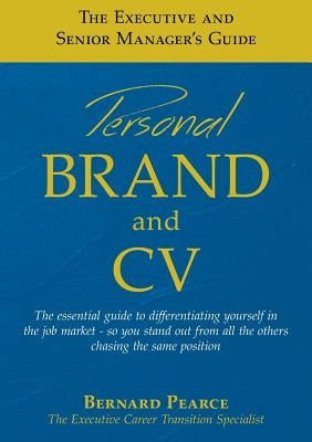 The Executive and Senior Manager's Guide - 1: Personal Brand and CV by Pearce, Bernard I. D.
