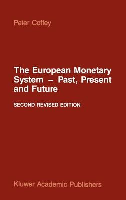 The European Monetary System -- Past, Present and Future by Coffey, P.