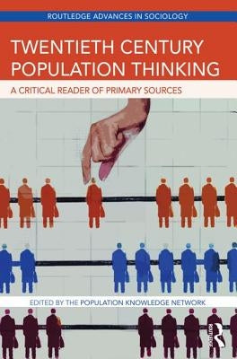 Twentieth Century Population Thinking: A Critical Reader of Primary Sources by Population Knowledge Network, The