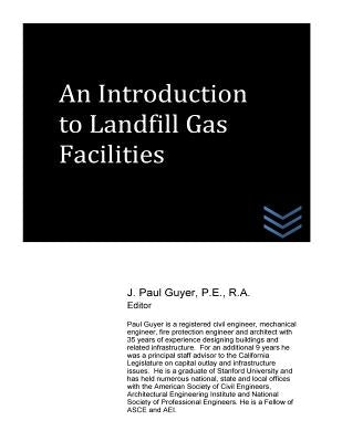 An Introduction to Landfill Gas Facilities by Guyer, J. Paul