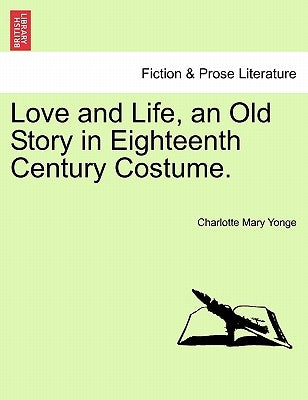 Love and Life, an Old Story in Eighteenth Century Costume. Vol. II by Yonge, Charlotte Mary