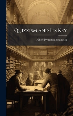 Quizzism and Its Key by Southwick, Albert Plympton