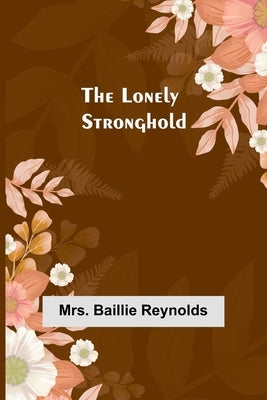 The Lonely Stronghold by Reynolds, Baillie