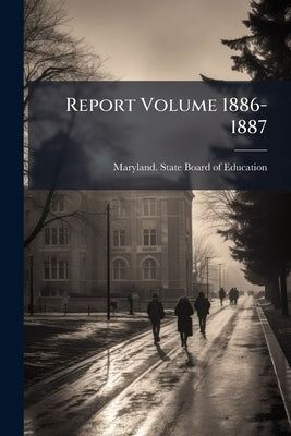 Report Volume 1886-1887 by Maryland State Board of Education