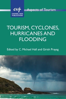 Tourism, Cyclones, Hurricanes and Flooding by Hall, C. Michael
