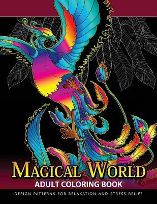 Magical World Adult Coloring Books: Adult Coloring Book Centaur, Phoenix, Mermaids, Pegasus, Unicorn, Dragon, Hydra and friend. by Adult Coloring Book