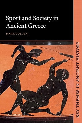 Sport and Society in Ancient Greece by Golden, Mark