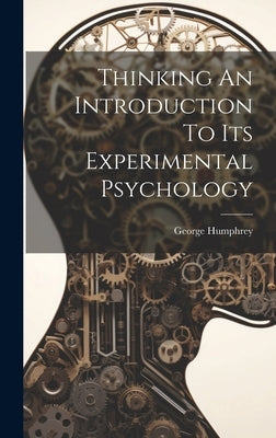 Thinking An Introduction To Its Experimental Psychology by Humphrey, George
