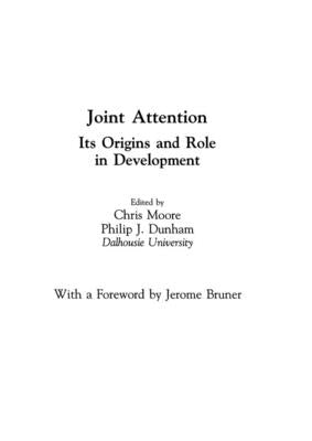 Joint Attention: Its Origins and Role in Development by Moore, Chris