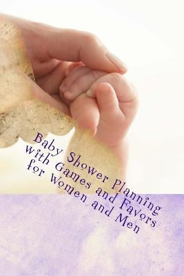 Baby Shower Planning with Games and Favors for Women and Men by Lee, D.