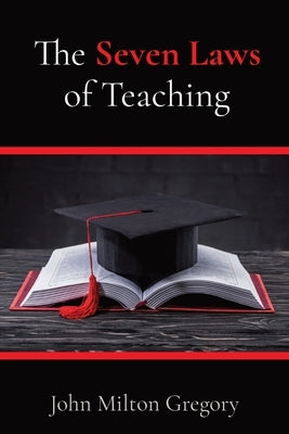 The Seven Laws of Teaching by Gregory, John Milton
