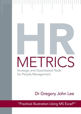 HR Metrics: Practical Measurement Tools for People Management by Lee, Gregory John