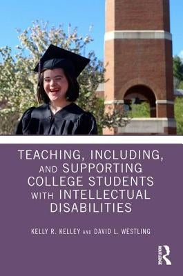 Teaching, Including, and Supporting College Students with Intellectual Disabilities by Kelley, Kelly R.