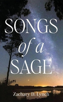 Songs of a Sage by Lynch, Zachary D.