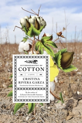 Autobiography of Cotton by Garza, Cristina Rivera