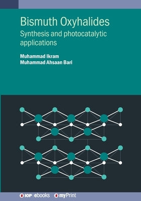 Bismuth Oxyhalides: Synthesis and photocatalytic applications by Ikram, Muhammad