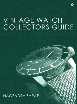 Vintage Watch Collectors Guide by Nagendra Saraf