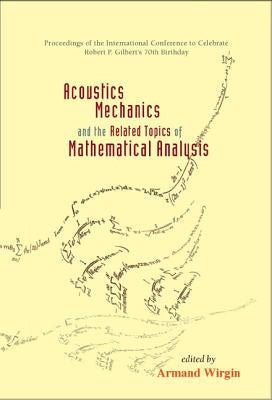 Acoustics, Mechanics, and the Related Topics of Mathematical Analysis - Proceedings of the International Conference to Celebrate Robert P Gilbert's 70 by Wirgin, Armand