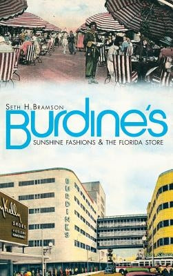Burdine's: Sunshine Fashions & the Florida Store by Bramson, Seth