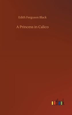 A Princess in Calico by Black, Edith Ferguson