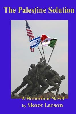 The Palestine Solution: A Humorous Novel by Larson, Skoot