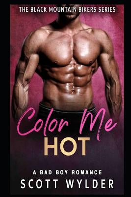 Color Me Hot: A Bad Boy Romance by Wylder, Scott