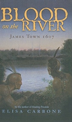 Blood on the River: James Town 1607 by Carbone, Elisa