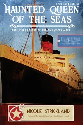 The Haunted Queen of the Seas: The Living Legend of the RMS Queen Mary by Strickland, Nicole