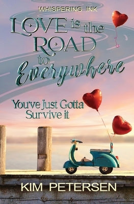 Love is the Road to Everywhere: You've Just Gotta Survive It by Petersen, Kim