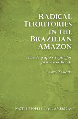 Radical Territories in the Brazilian Amazon: The Kayapó's Fight for Just Livelihoods by Zanotti, Laura