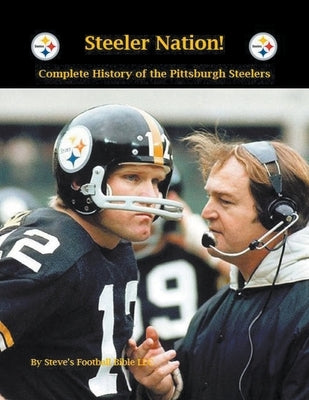 Steeler Nation! Complete history of the Pittsburgh Steelers by Fulton, Steve