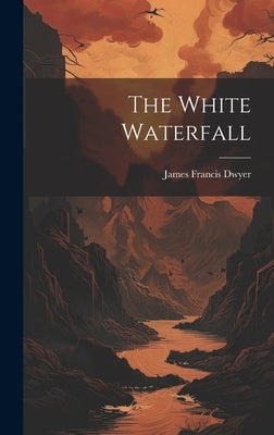 The White Waterfall by Dwyer, James Francis