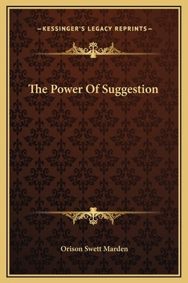 The Power of Suggestion by Marden, Orison Swett
