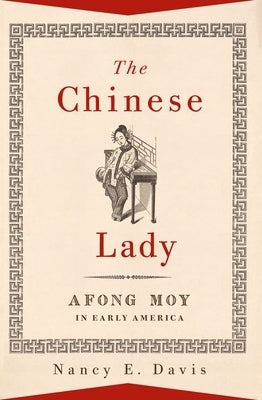 The Chinese Lady: Afong Moy in Early America by Davis