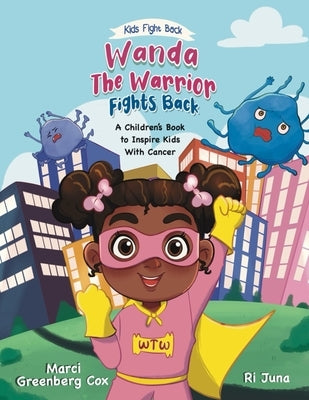 Wanda the Warrior Fights Back: A Children's Book to Inspire Kids With Cancer by Cox, Marci Greenberg