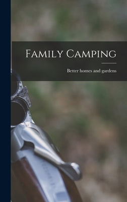 Family Camping by Better Homes and Gardens