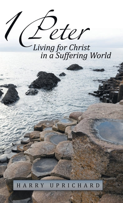 1 Peter: Living for Christ in a Suffering World by Uprichard, Harry
