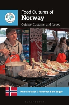 Food Cultures of Norway: Cuisine, Customs, and Issues by Notaker, Henry