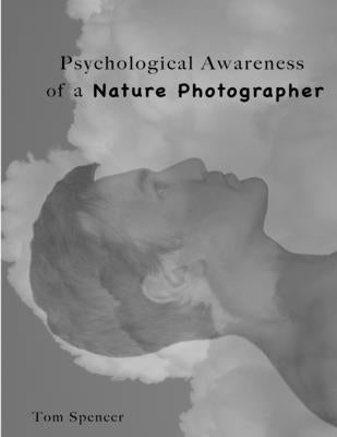 Psychological Awareness of a Nature Photographer by Spencer, Tom