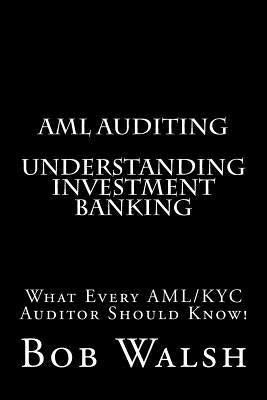 AML Auditing - Understanding Investment Banking by Walsh, Bob
