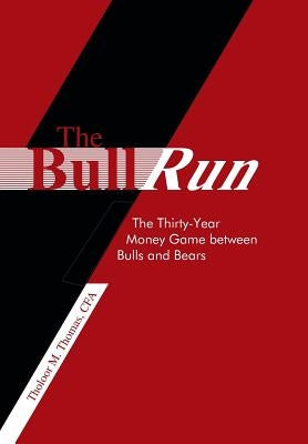 The Bull Run: The Thirty-Year Money Game Between Bulls and Bears by Thomas Cfa, Tholoor