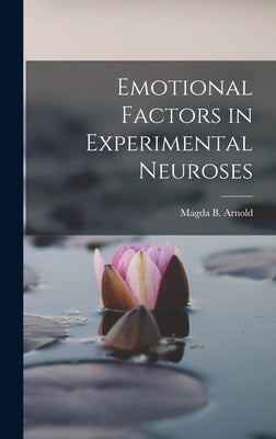 Emotional Factors in Experimental Neuroses by Arnold, Magda B.