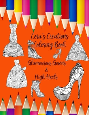 Cora's Creations: Personalized Coloring Book Glamourous Gowns & High Heels by Penmein