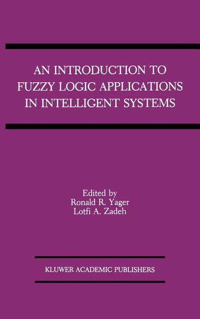 An Introduction to Fuzzy Logic Applications in Intelligent Systems by Yager, Ronald R.