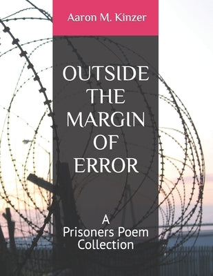 Outside the Margin of Error: A Prisoners Poem Collection by Kinzer, Aaron M.