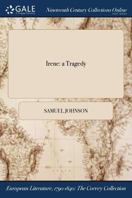 Irene: a Tragedy by Johnson, Samuel
